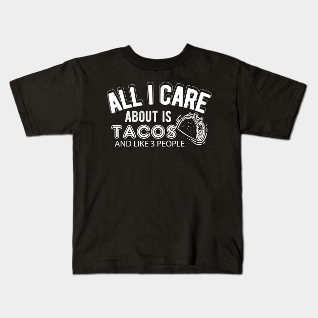 Taco - All I care about is tacos and like 3 people Kids T-Shirt by KC Happy Shop